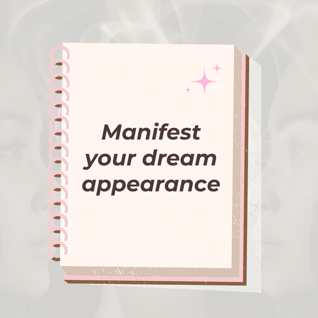 Manifest Your Dream Appearance: The Ultimate Guide